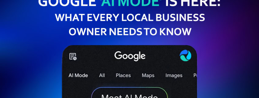 Google ‘AI Mode’ Is Here: What Every Local Business Owner Needs to Know
