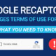 Google ReCAPTCHA Changes Terms of Use For 2026: What You Need to Know to Avoid Service Interruptions