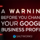 A warning before you change your Google Business profile