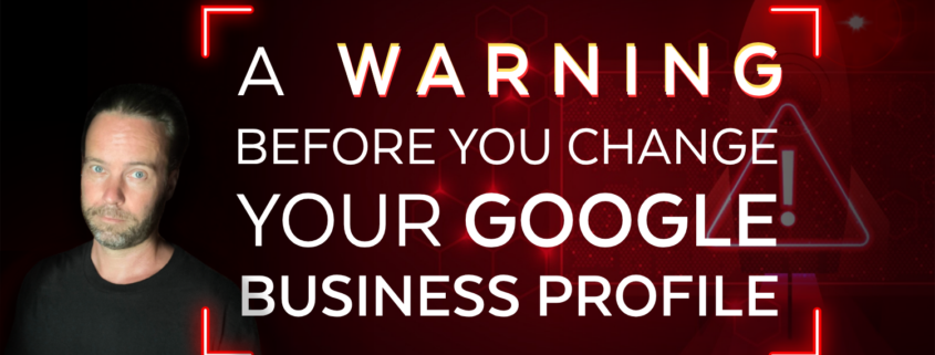 A warning before you change your Google Business profile